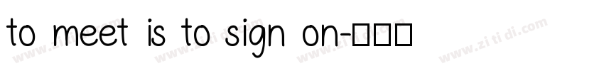 to meet is to sign on字体转换